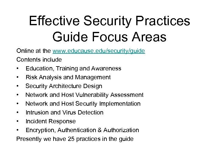 Effective Security Practices Guide Focus Areas Online at the www. educause. edu/security/guide Contents include