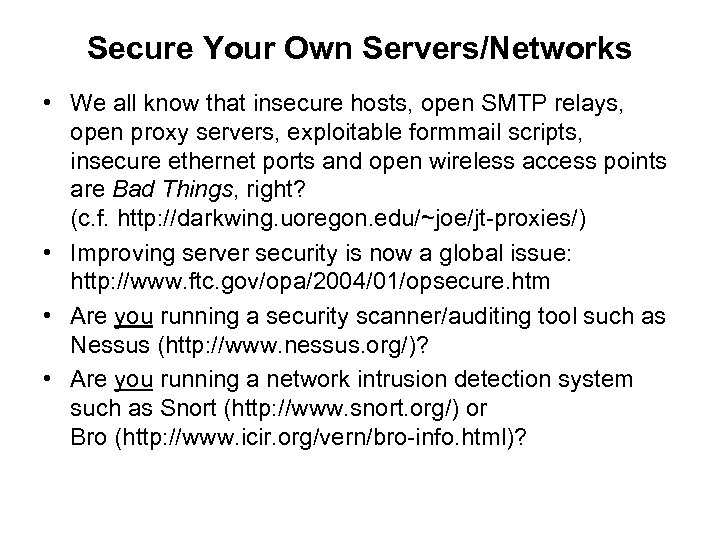 Secure Your Own Servers/Networks • We all know that insecure hosts, open SMTP relays,