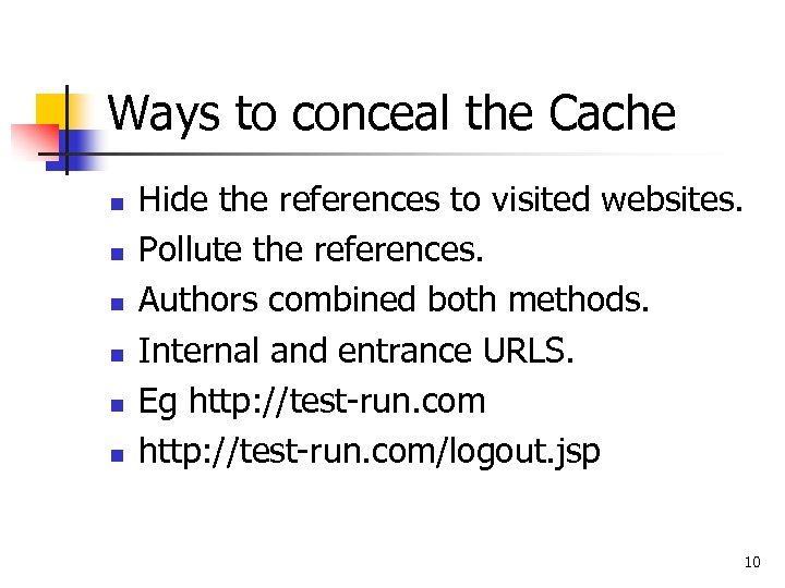 Ways to conceal the Cache n n n Hide the references to visited websites.