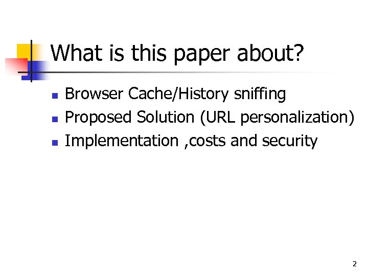 What is this paper about? n n n Browser Cache/History sniffing Proposed Solution (URL