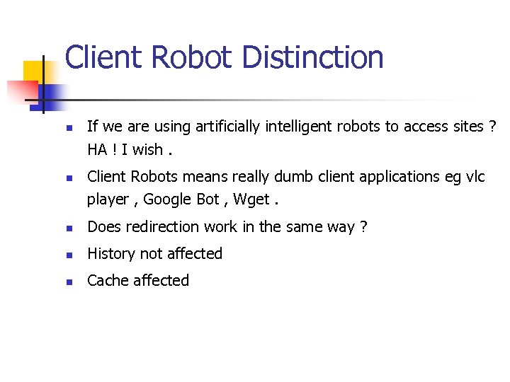Client Robot Distinction n n If we are using artificially intelligent robots to access