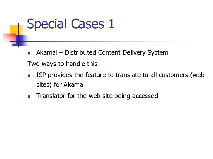 Special Cases 1 n Akamai – Distributed Content Delivery System Two ways to handle