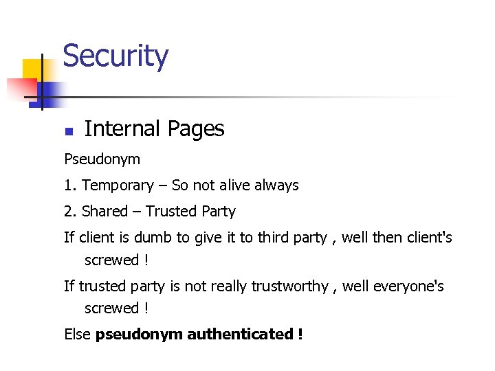Security n Internal Pages Pseudonym 1. Temporary – So not alive always 2. Shared