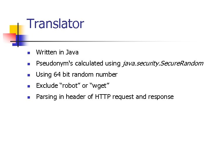 Translator n Written in Java n Pseudonym's calculated using java. security. Secure. Random n