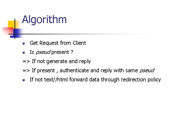 Algorithm n Get Request from Client n Is pseud present ? => If not
