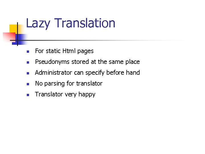 Lazy Translation n For static Html pages n Pseudonyms stored at the same place