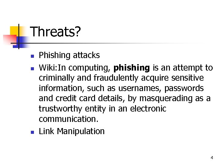 Threats? n n n Phishing attacks Wiki: In computing, phishing is an attempt to