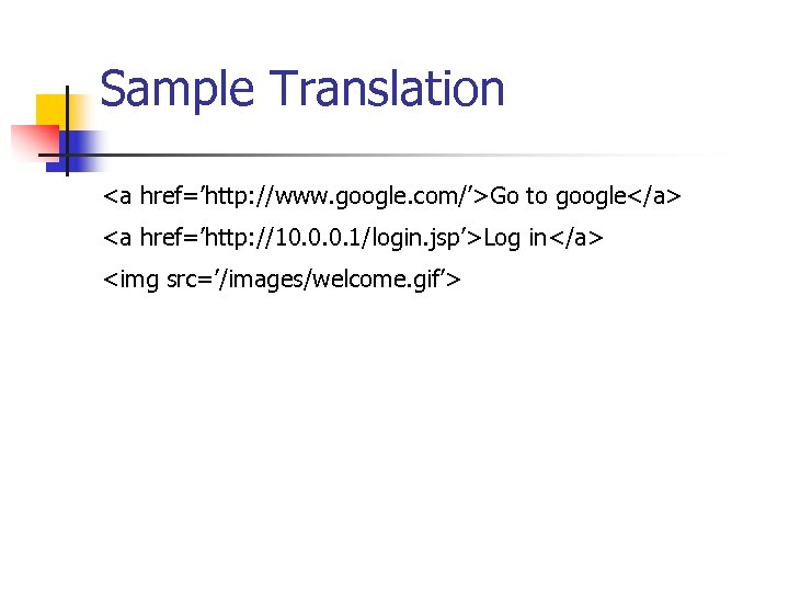 Sample Translation <a href=’http: //www. google. com/’>Go to google</a> <a href=’http: //10. 0. 0.