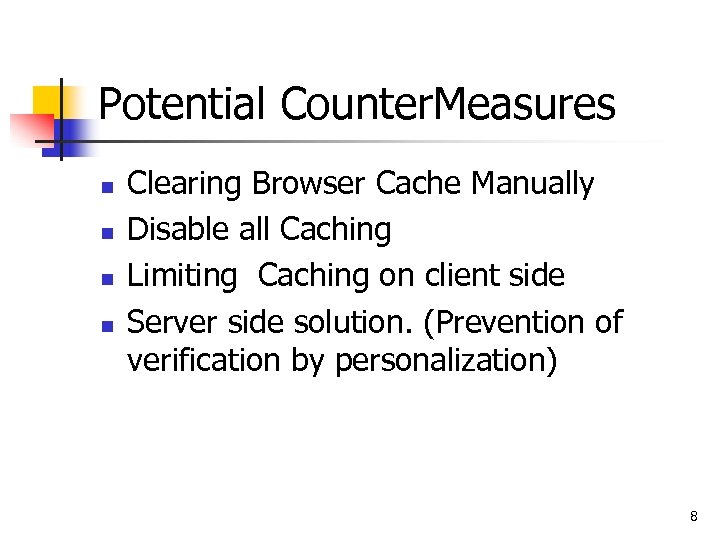 Potential Counter. Measures n n Clearing Browser Cache Manually Disable all Caching Limiting Caching
