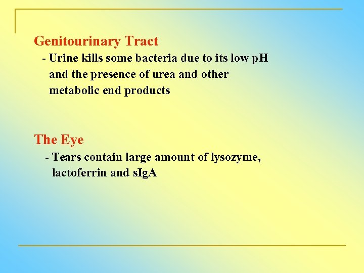 Genitourinary Tract - Urine kills some bacteria due to its low p. H and