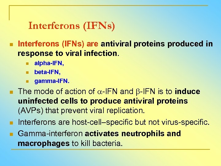 Interferons (IFNs) n Interferons (IFNs) are antiviral proteins produced in response to viral infection.