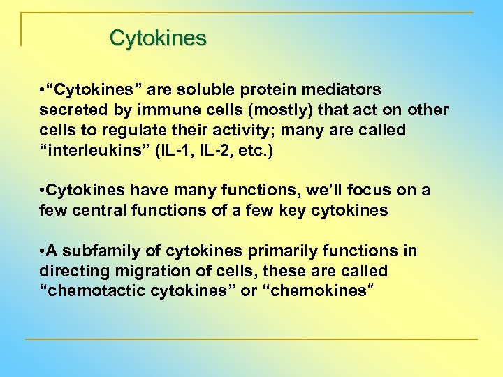 Cytokines • “Cytokines” are soluble protein mediators secreted by immune cells (mostly) that act