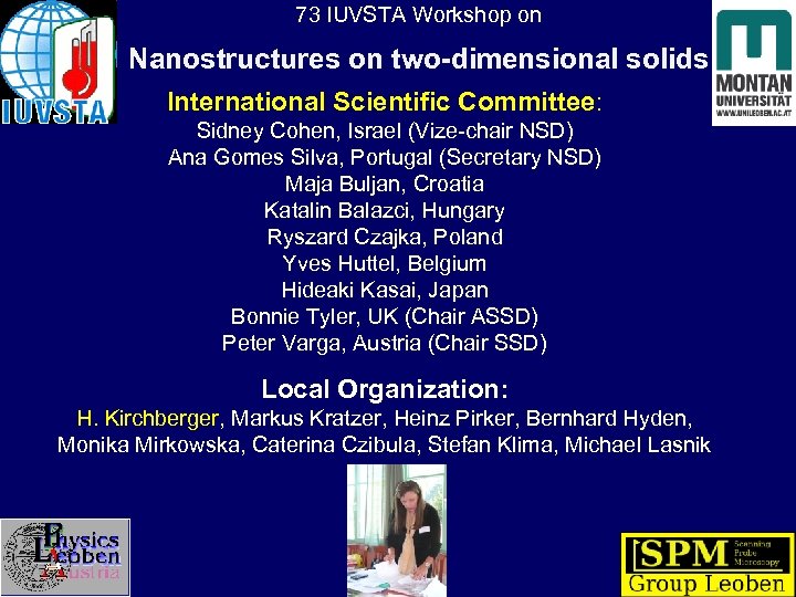 73 IUVSTA Workshop on Nanostructures on two-dimensional solids International Scientific Committee: Sidney Cohen, Israel