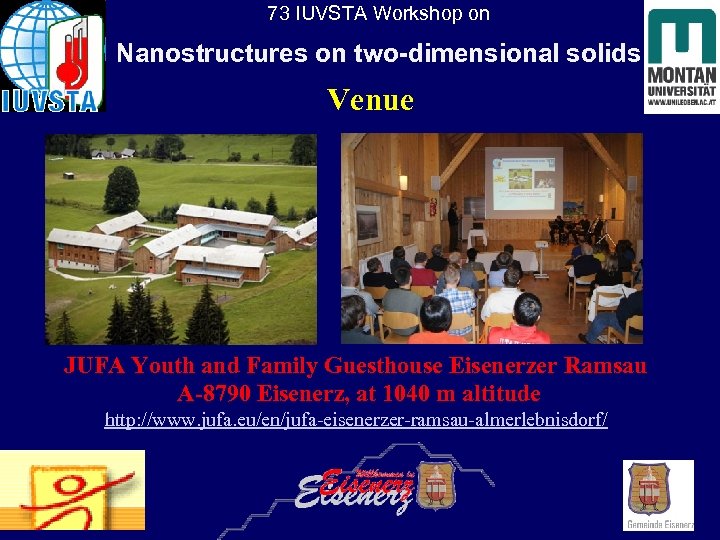 73 IUVSTA Workshop on Nanostructures on two-dimensional solids Venue JUFA Youth and Family Guesthouse