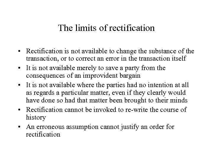 The limits of rectification • Rectification is not available to change the substance of