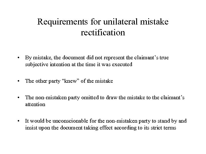 Requirements for unilateral mistake rectification • By mistake, the document did not represent the