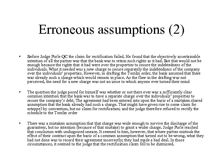 Erroneous assumptions (2) • Before Judge Purle QC the claim for rectification failed. He