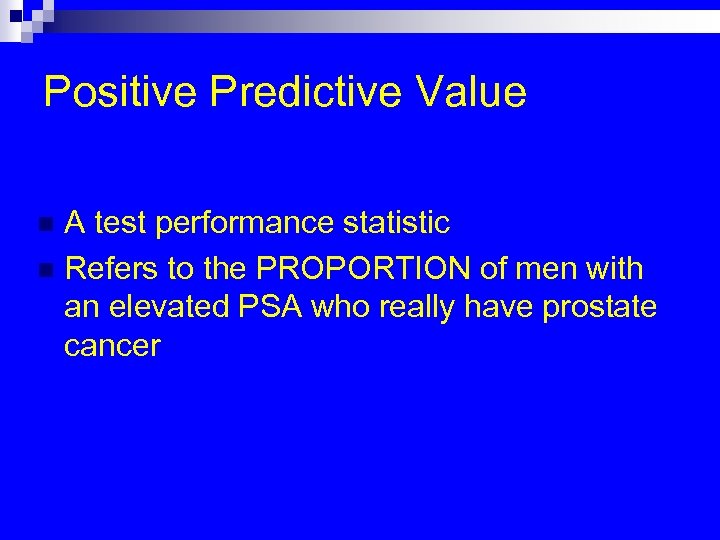 Positive Predictive Value A test performance statistic n Refers to the PROPORTION of men