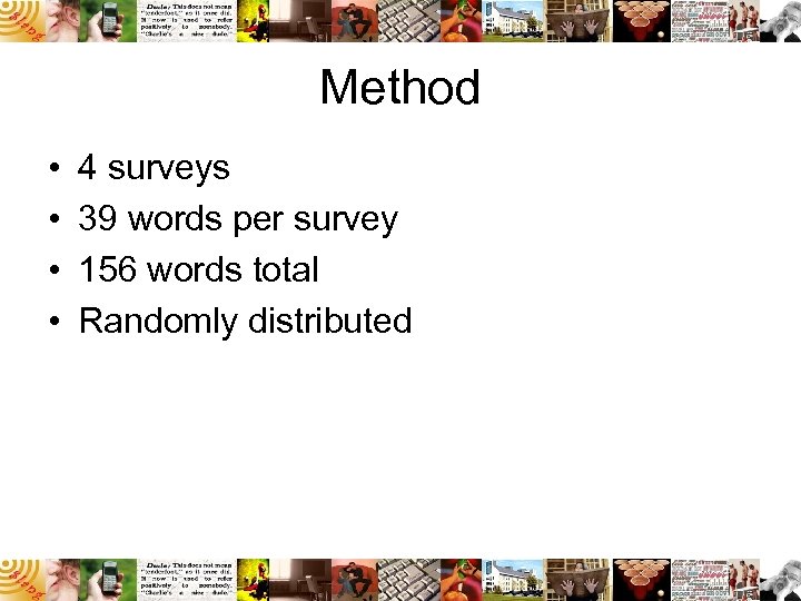 Method • • 4 surveys 39 words per survey 156 words total Randomly distributed