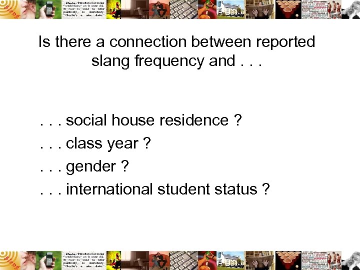 Is there a connection between reported slang frequency and. . . social house residence