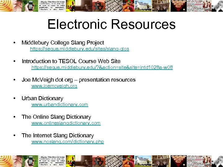 Electronic Resources • Middlebury College Slang Project https: //segue. middlebury. edu/sites/slang-glos • Introduction to