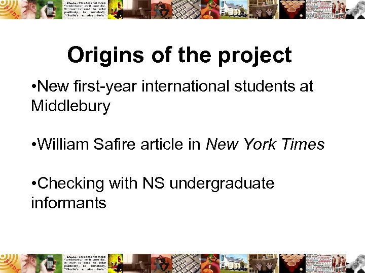 Origins of the project • New first-year international students at Middlebury • William Safire