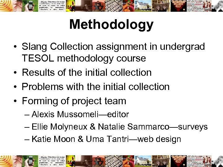Methodology • Slang Collection assignment in undergrad TESOL methodology course • Results of the