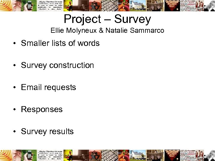 Project – Survey Ellie Molyneux & Natalie Sammarco • Smaller lists of words •