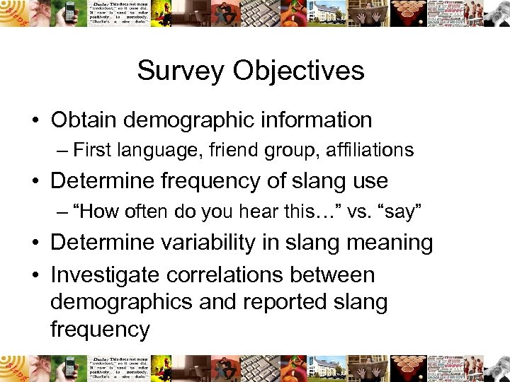 Survey Objectives • Obtain demographic information – First language, friend group, affiliations • Determine