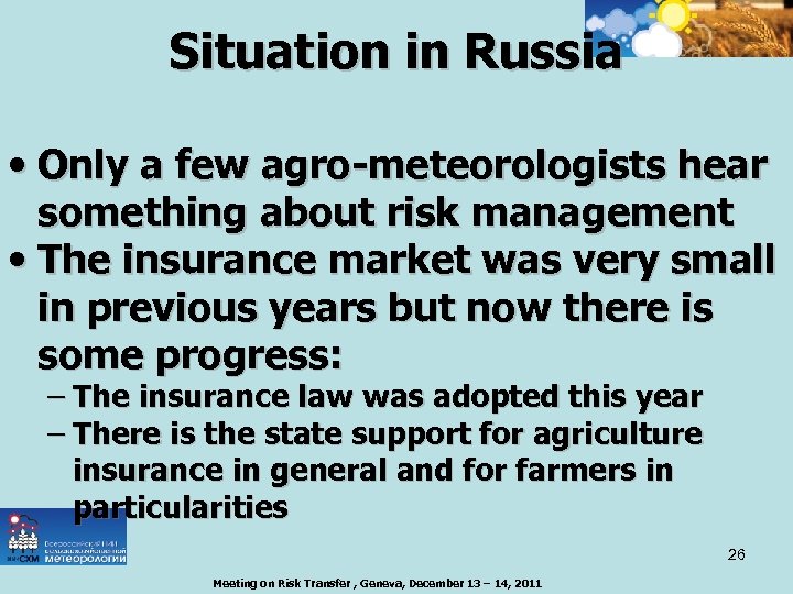 Situation in Russia • Only a few agro-meteorologists hear something about risk management •