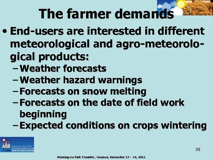 The farmer demands • End-users are interested in different meteorological and agro-meteorological products: –