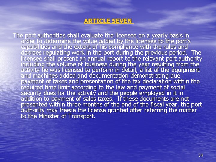 ARTICLE SEVEN The port authorities shall evaluate the licensee on a yearly basis in