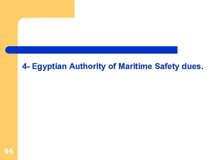 4 - Egyptian Authority of Maritime Safety dues. 95 