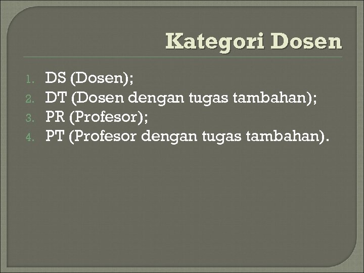 Kategori Dosen 1. 2. 3. 4. DS (Dosen); DT (Dosen dengan tugas tambahan); PR
