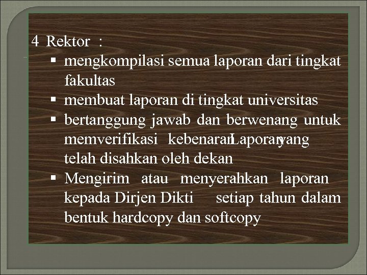 4 Rektor : § mengkompilasi semua laporan dari tingkat fakultas § membuat laporan di