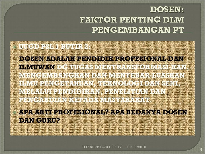 DOSEN: FAKTOR PENTING DLM PENGEMBANGAN PT UUGD PSL 1 BUTIR 2: DOSEN ADALAH PENDIDIK