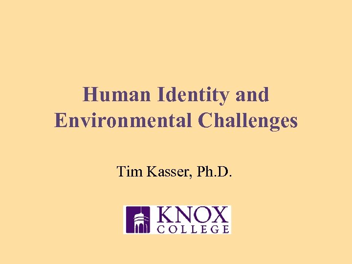 Human Identity and Environmental Challenges Tim Kasser, Ph. D. 