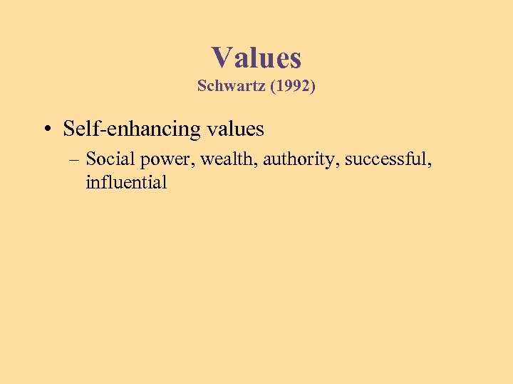 Values Schwartz (1992) • Self-enhancing values – Social power, wealth, authority, successful, influential 