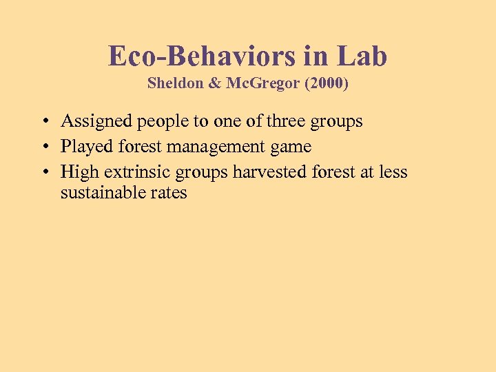 Eco-Behaviors in Lab Sheldon & Mc. Gregor (2000) • Assigned people to one of