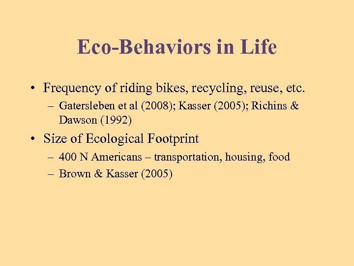 Eco-Behaviors in Life • Frequency of riding bikes, recycling, reuse, etc. – Gatersleben et