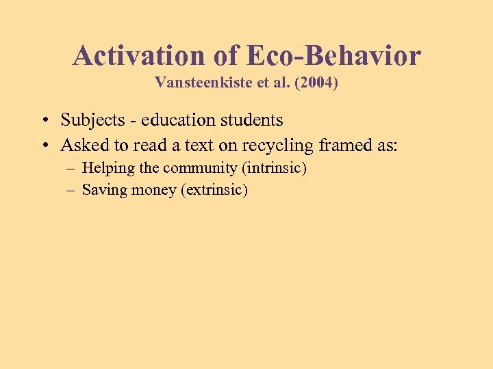 Activation of Eco-Behavior Vansteenkiste et al. (2004) • Subjects - education students • Asked