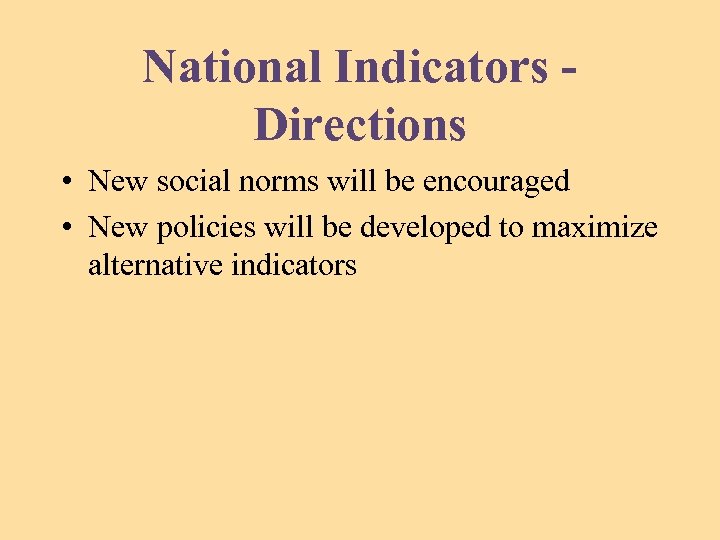 National Indicators Directions • New social norms will be encouraged • New policies will