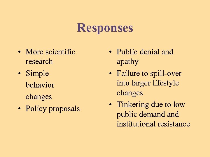 Responses • More scientific research • Simple behavior changes • Policy proposals • Public