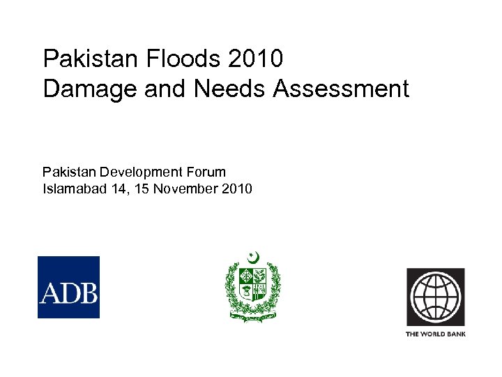 Pakistan Floods 2010 Damage and Needs Assessment Pakistan Development Forum Islamabad 14, 15 November