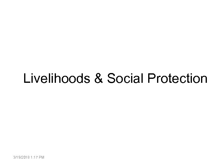  Livelihoods & Social Protection 3/19/2018 1: 17 PM 