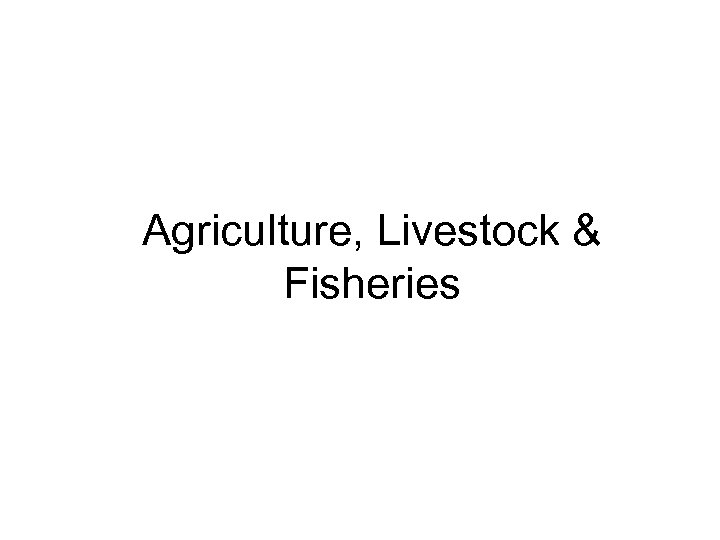 Agriculture, Livestock & Fisheries 