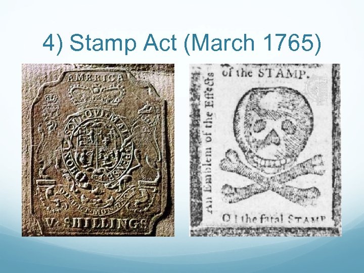 4) Stamp Act (March 1765) 