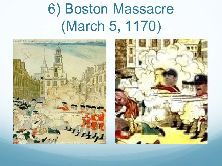 6) Boston Massacre (March 5, 1170) 