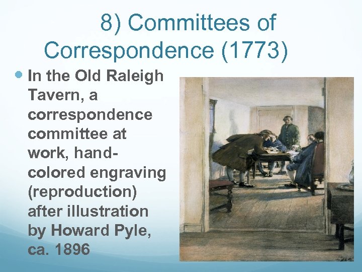 8) Committees of Correspondence (1773) In the Old Raleigh Tavern, a correspondence committee at