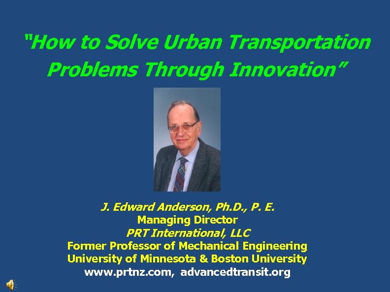 “How to Solve Urban Transportation Problems Through Innovation” J. Edward Anderson, Ph. D. ,